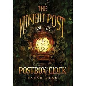 The Midnight Post and the Postbox Clock -- Sarah Dean